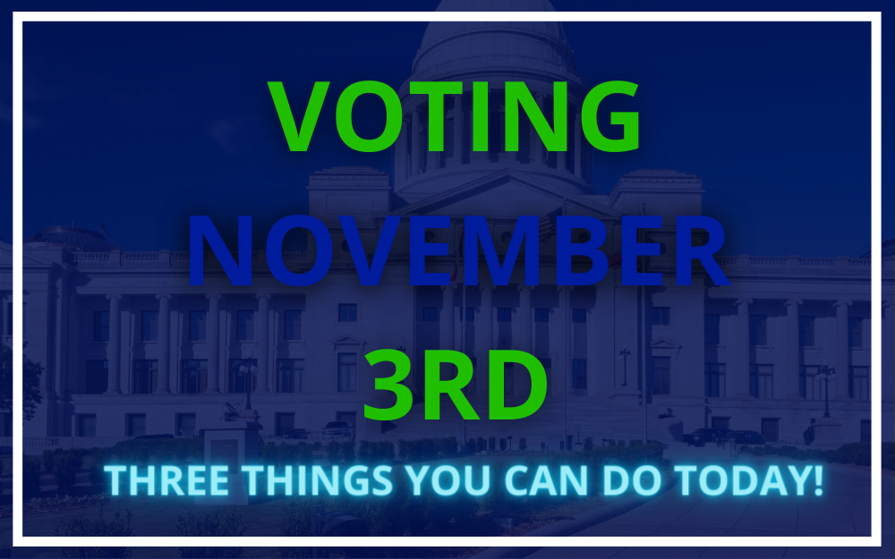 Voting on Nov. 3: Three Things You Can Do TODAY!